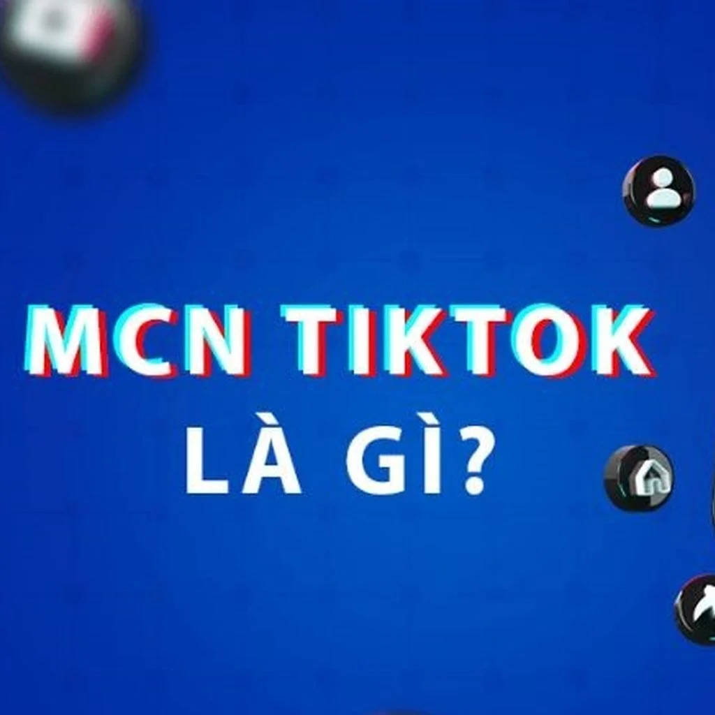 MCN TikTok là gì? Có nên tham gia MCN TikTok không?