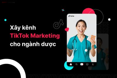 Xây kênh TikTok Marketing cho ngành dược như thế nào?
