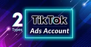 2 Types of TikTok Ad Accounts: Which One is Right for You?