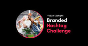 Branded Hashtag Challenge Ads and What You Need to Know