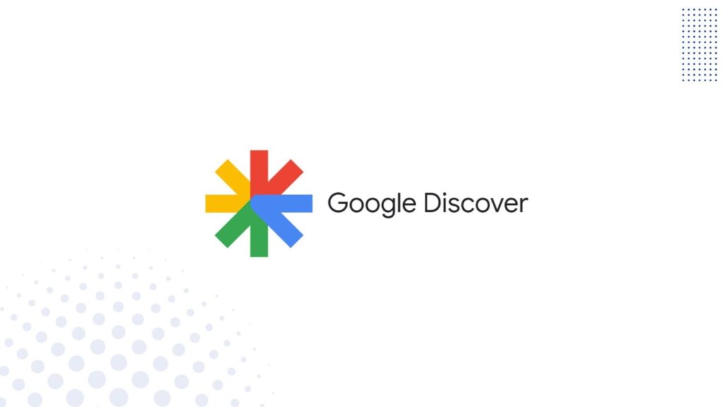 Hướng dẫn sử dụng và tối ưu Google Discover